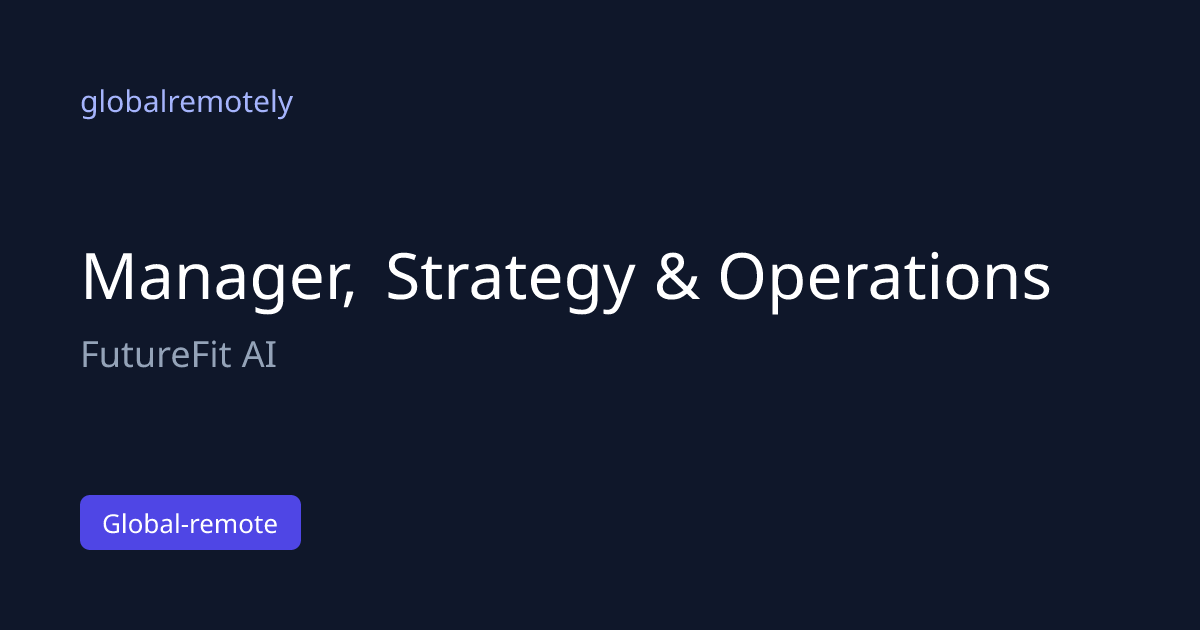 Manager, Strategy & Operations at FutureFit AI · globalremotely