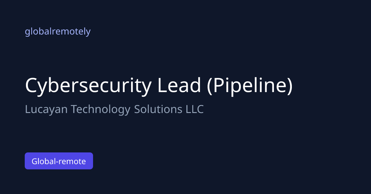 Cybersecurity Lead at Lucayan Technology Solutions LLC · globalremotely